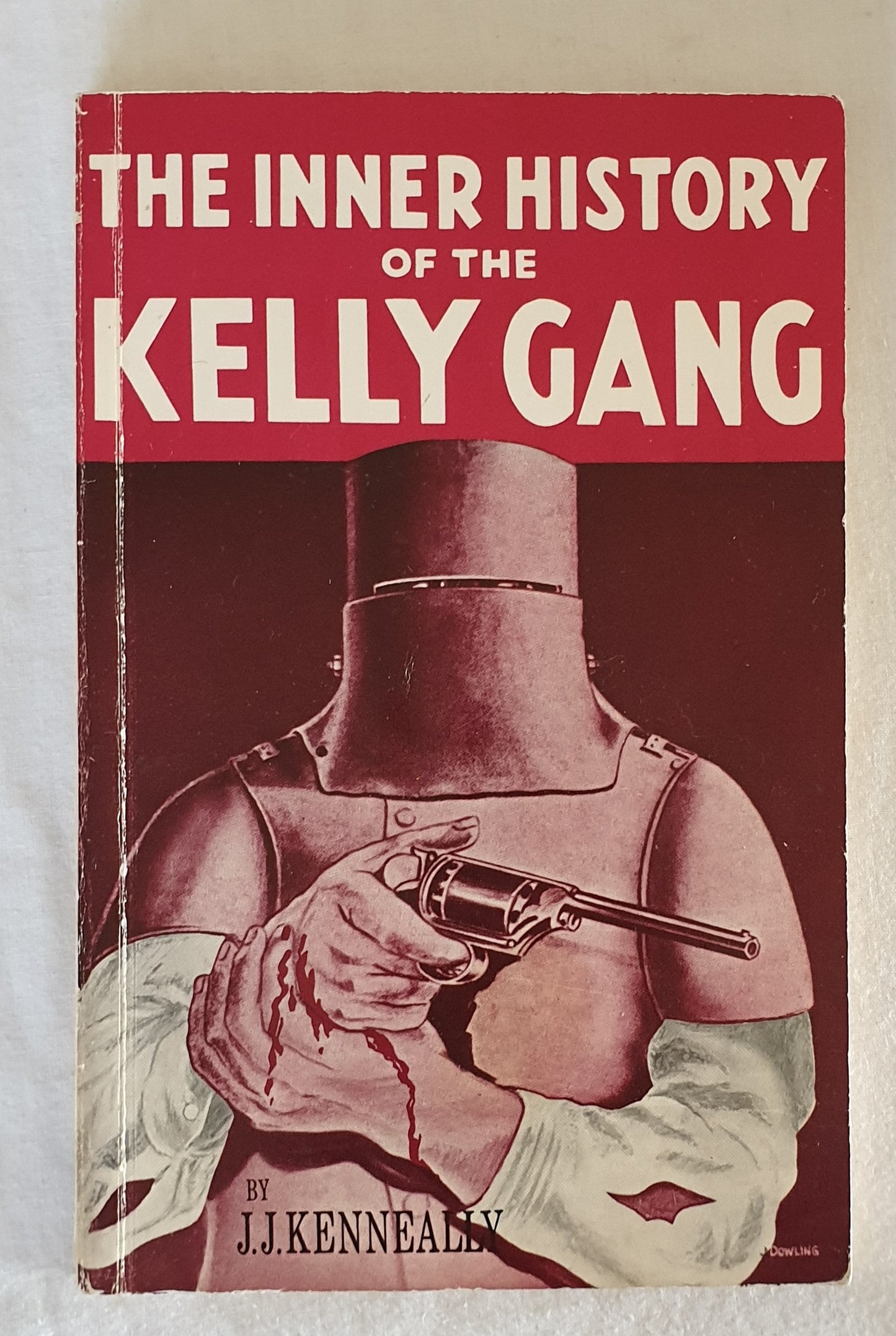 The Complete Inner History of the Kelly Gang  and Their Pursuers  by J. J. Kenneally