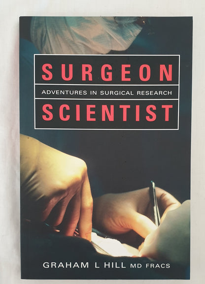 Surgeon Scientist by Graham L Hill