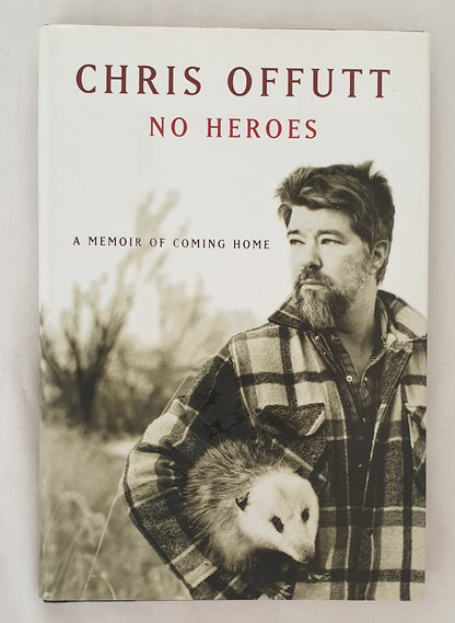 No Heroes  A Memoir of Coming Home  by Chris Offutt