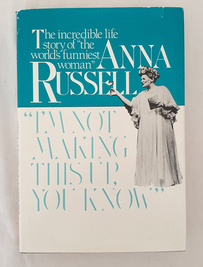 I'm Not Making This Up, You Know by Anna Russell