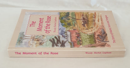 The Moment of the Rose by Wendy Herbst Lapham