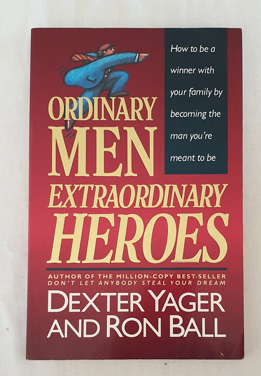 Ordinary Men Extraordinary Heroes by Dexter Yager and Ron Ball