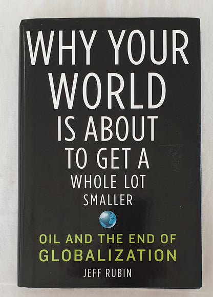 Why Your World is About to Get A Whole Lot Smaller  Oil and the End of Globalization  by Jeff Rubin