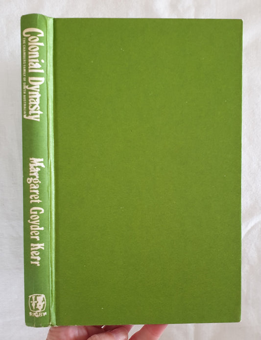 Colonial Dynasty  The Chambers Family of South Australia  by Margaret Goyder Kerr