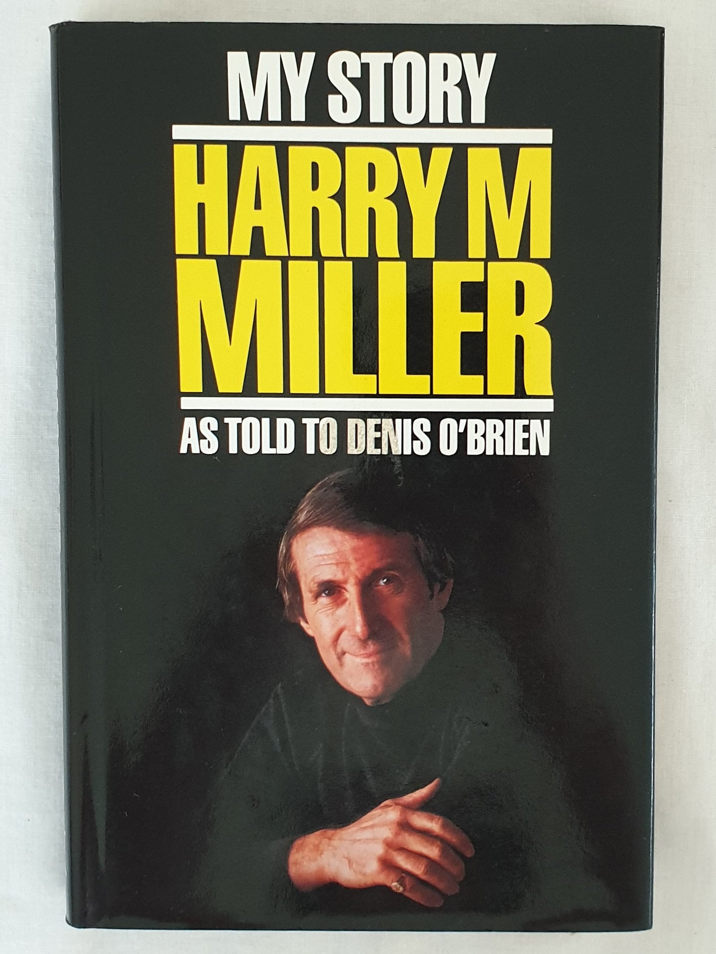 My Story Harry M Miller  As Told to Denis O'Brien  by Harry M Miller
