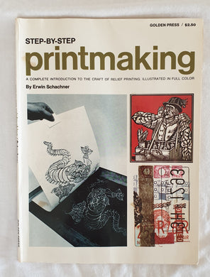 Step-By-Step Printmaking  A Complete Introduction to the Craft of Relief Printing  by Erwin Schachner