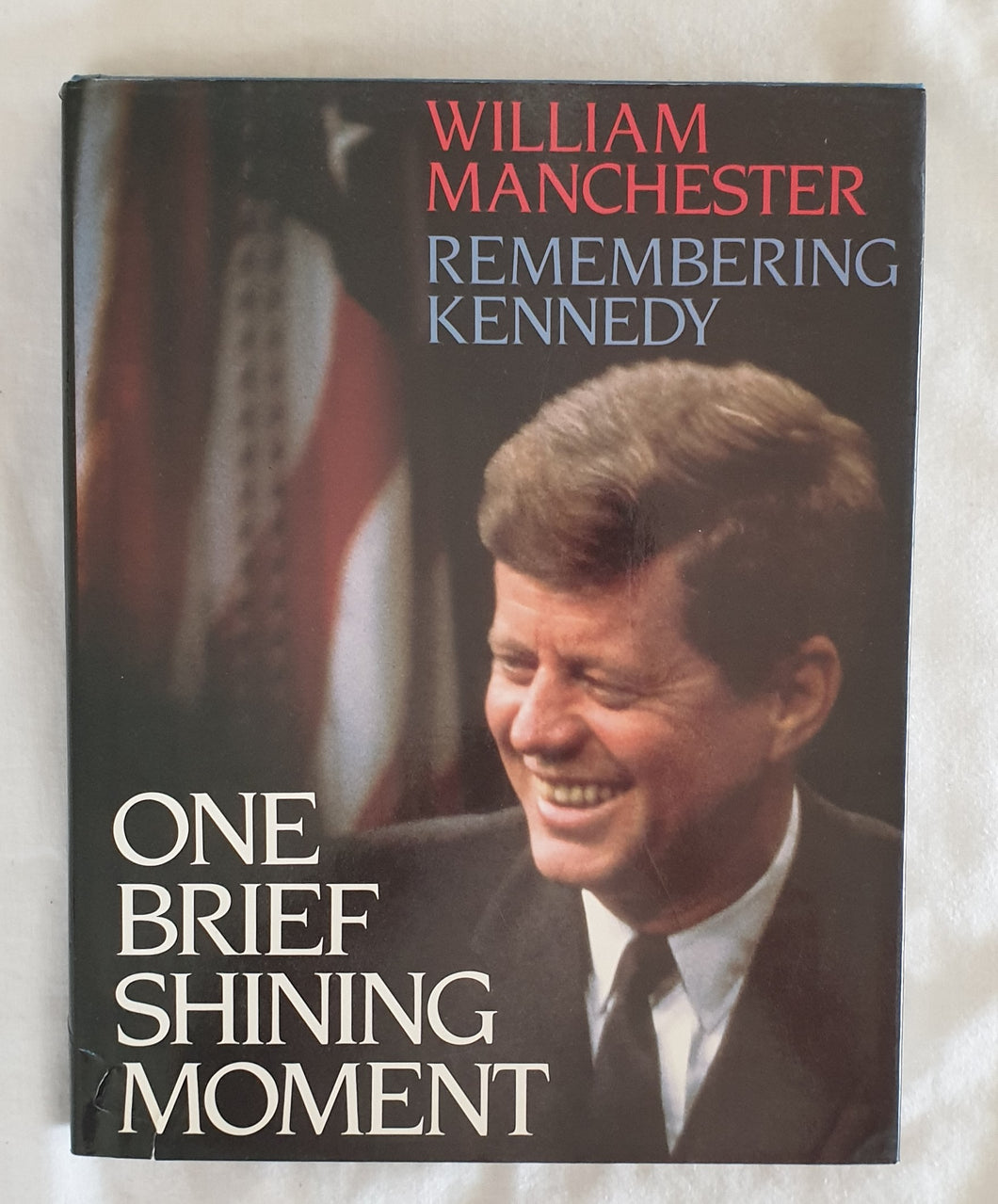 One Brief Shining Moment  Remembering Kennedy  by William Manchester