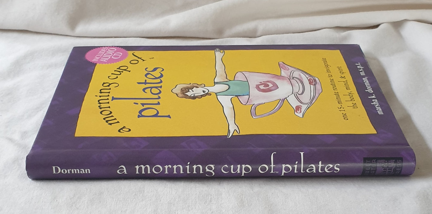A Morning Cup of Pilates  one 15-minute routine to invigorate the body, mind, & spirit  by Marsha K. Dorman