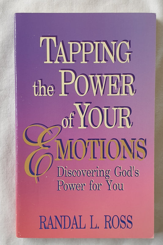 Tapping the Power of Your Emotions by Randal L. Ross