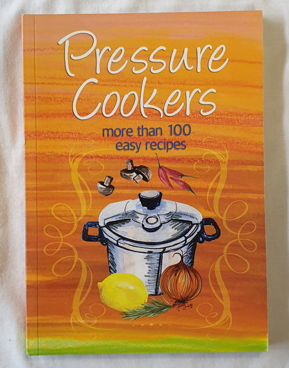 Pressure Cookers: more than 100 easy recipes