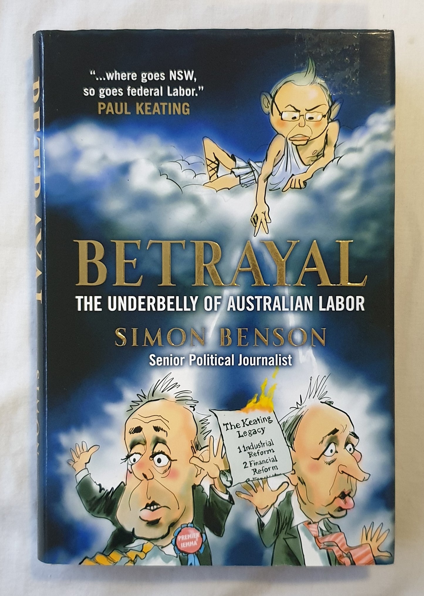 Betrayal  The Underbelly of Australian Labor  by Simon Benson