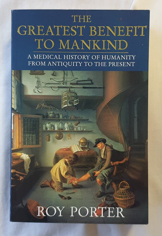 The Greatest Benefit to Mankind by Roy Porter