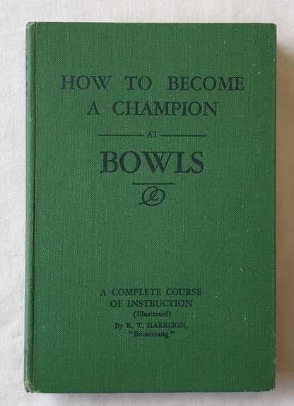 How To Become A Champion at Bowls by R. T. Harrison