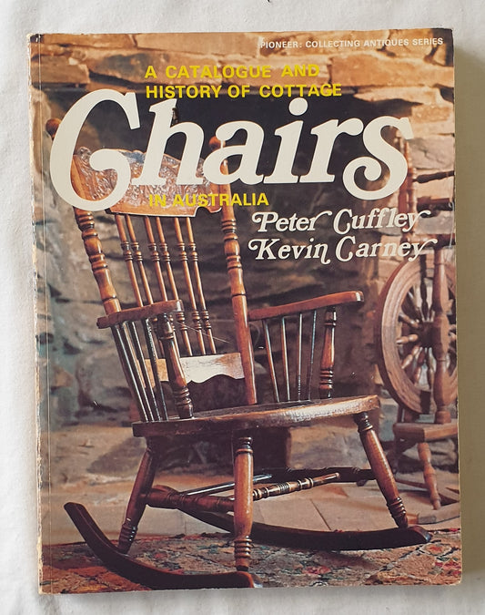 A Catalogue and History of Cottage Chairs in Australia  by Peter Cuffley and Kevin Carney