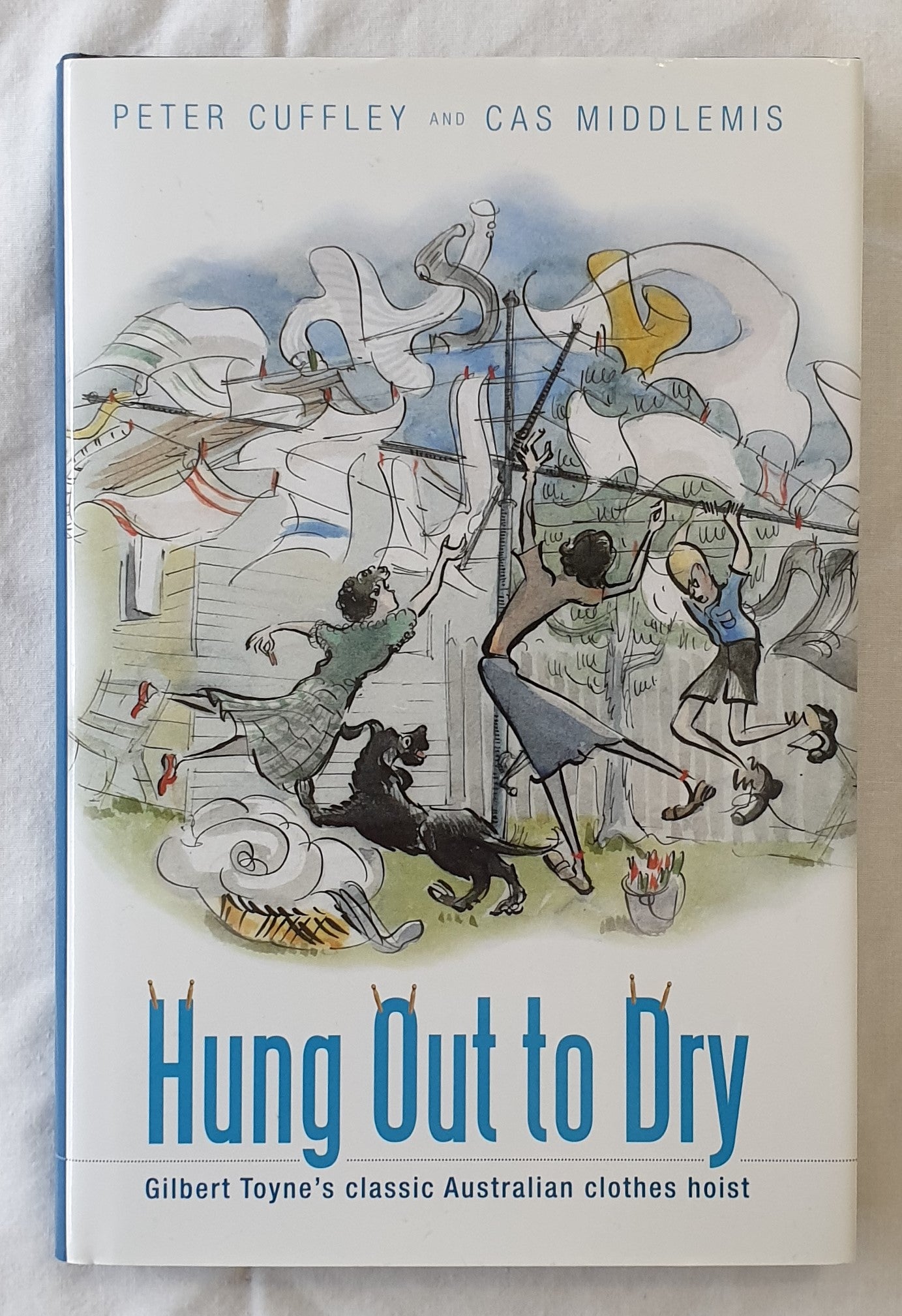 Hung Out To Dry  Gilbert Toyne’s classic Australian clothes hoist  by Peter Cuffley and Cas Middlemis