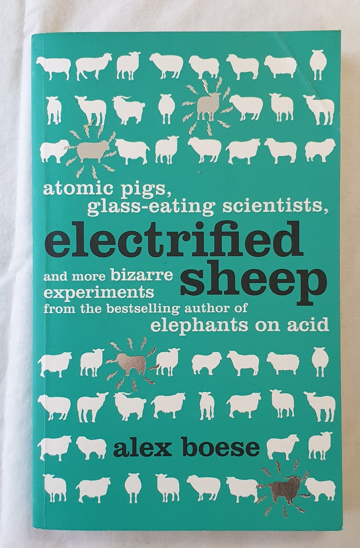 Electrified Sheep  And Other Bizarre Experiments  by Alex Boese