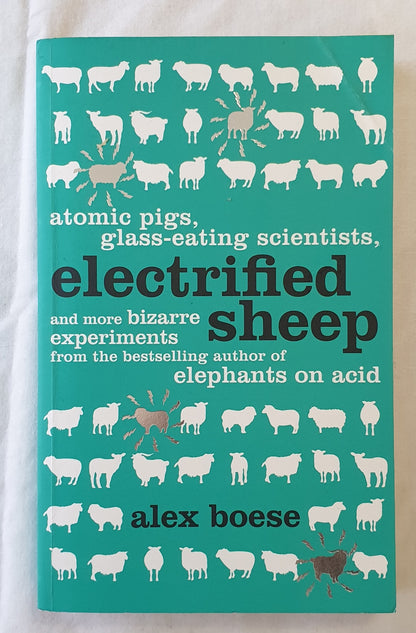 Electrified Sheep  And Other Bizarre Experiments  by Alex Boese