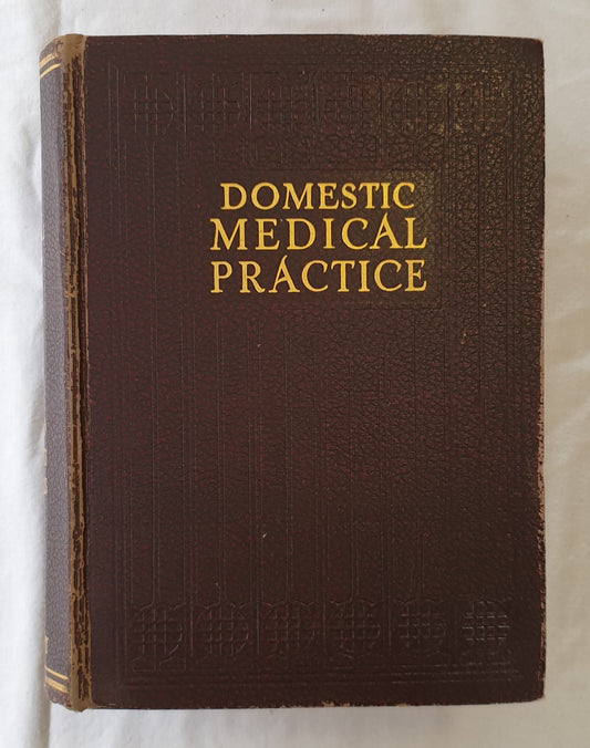 Domestic Medical Practice  A household adviser in the treatment of diseases, arranged for family use  Edited by Frank E. Miller, H. Lyons Hunt, F. J. McCormick, Buchanan Burr and Morris L. King