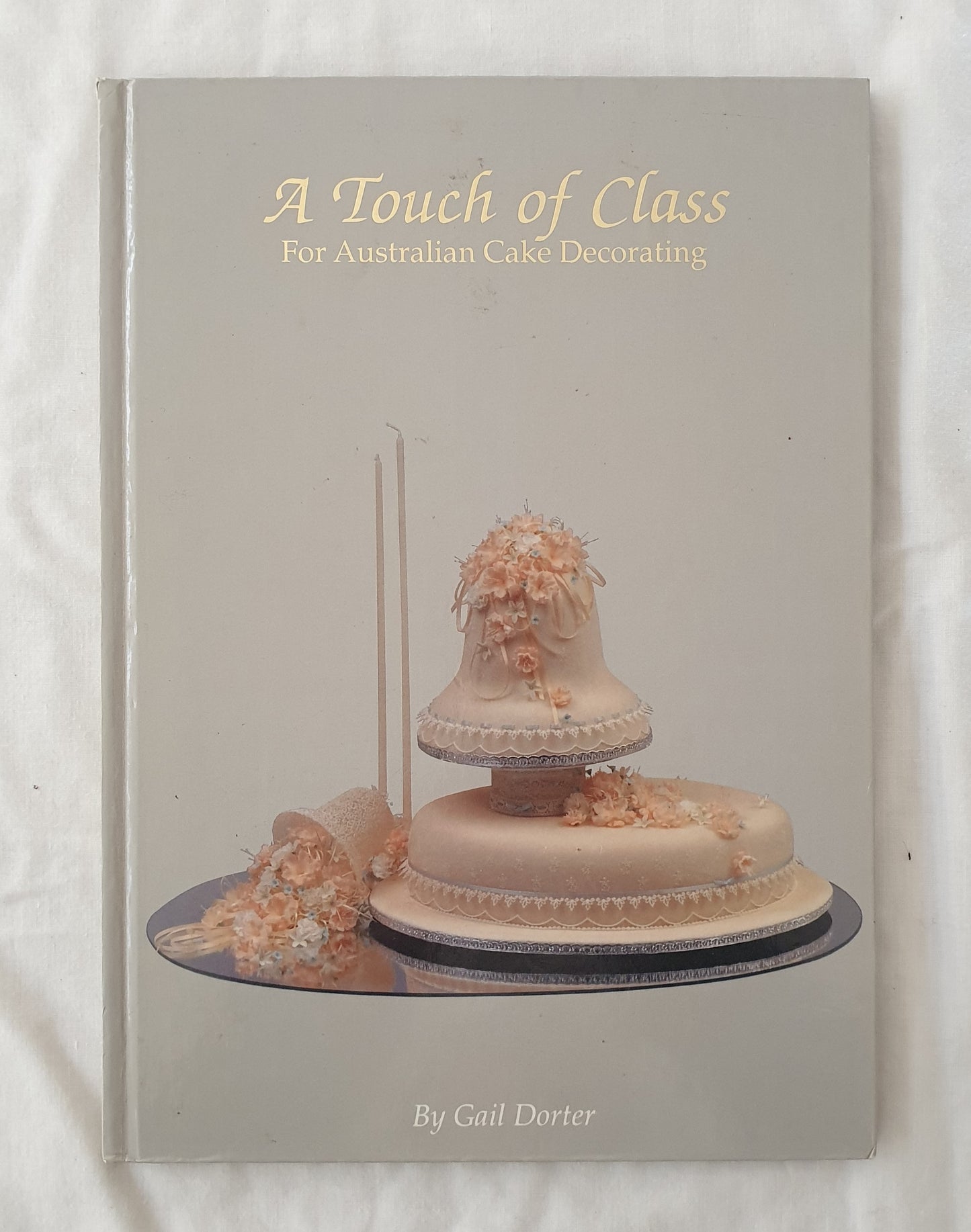 A Touch of Class  For Australian Cake Decorating  by Gail Dorter