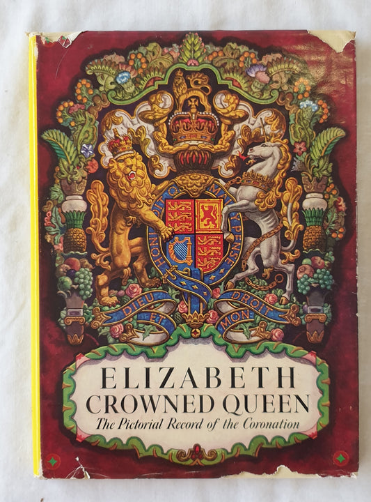 Elizabeth Crowned Queen  The Pictorial Record of The Coronation