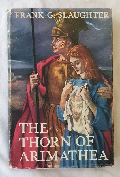 The Thorn of Arimathea by Frank G. Slaughter