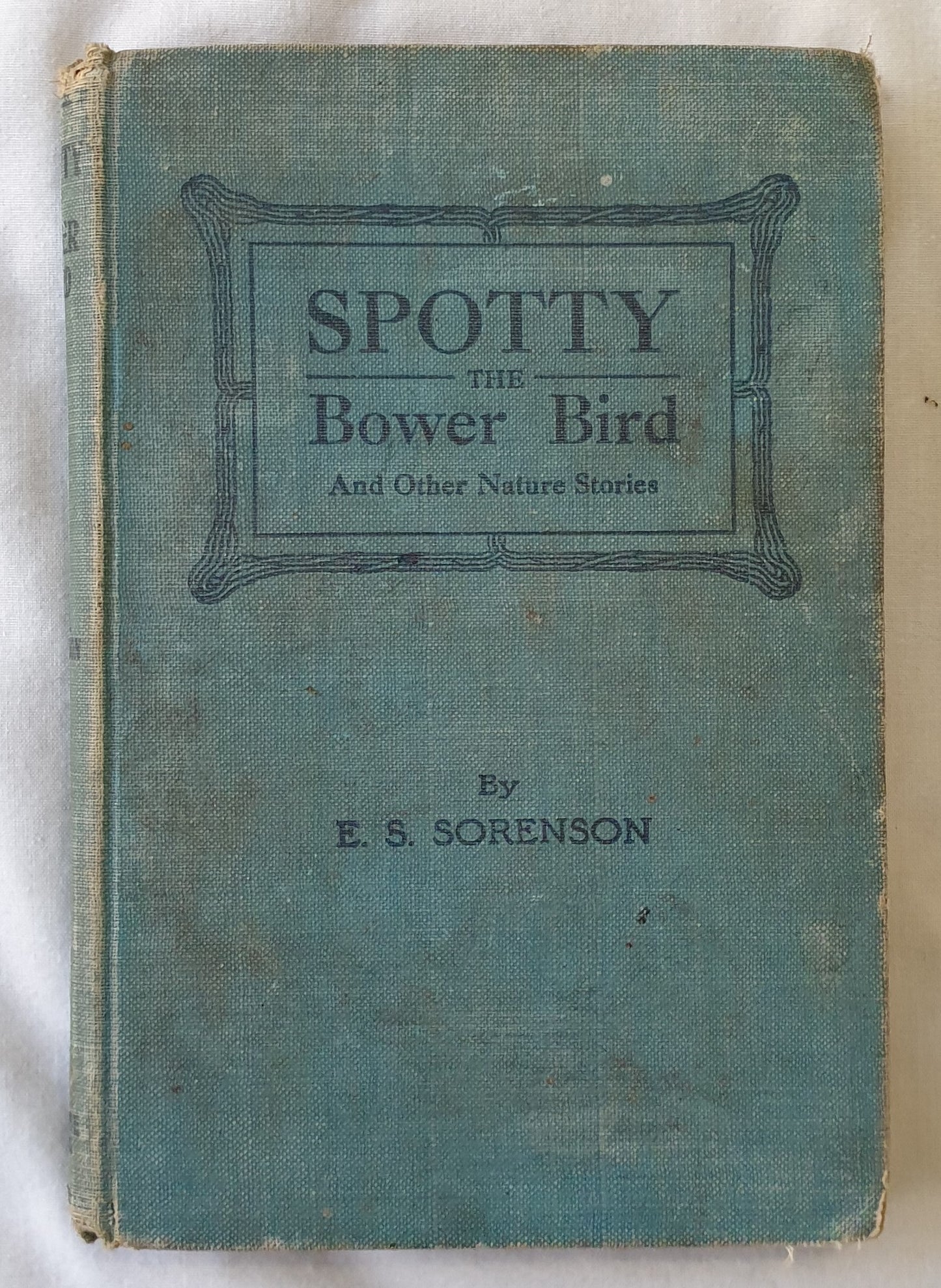 Spotty, the Bower Bird  And Other Nature Stories  by Edward S. Sorenson  illustrations by Ernest E. Barker