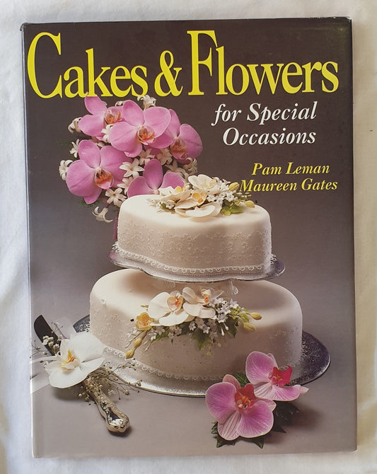 Cakes & Flowers  For Special Occasions  by Pam Leman and Maureen Gates