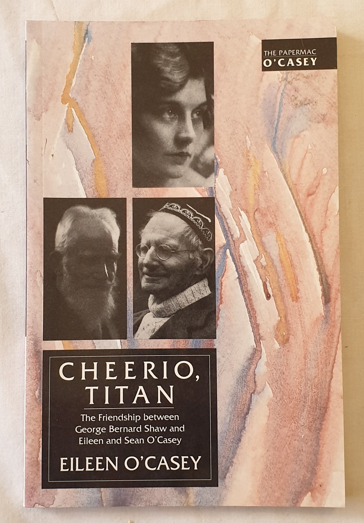 Cheerio, Titan  The Friendship between George Bernard Shaw and Eileen and Sean O’Casey  by Eileen O’Casey