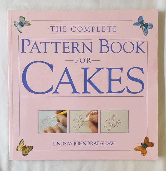 The Complete Pattern Book For Cakes by Lindsay John Bradshaw