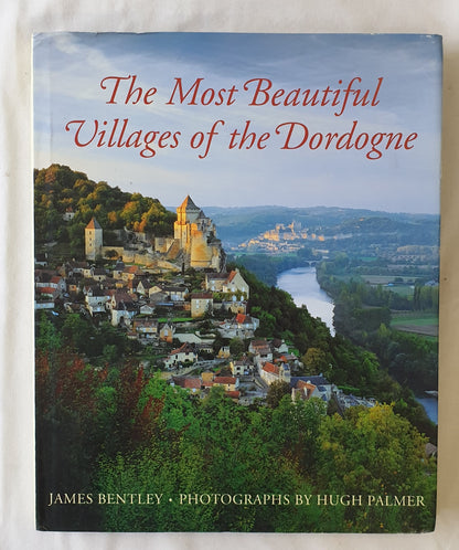 The Most Beautiful Villages of the Dordogne  by James Bentley  photography by Hugh Palmer