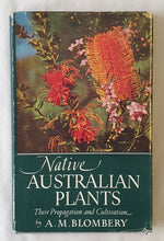 Load image into Gallery viewer, Native Australian Plants  Their Propagation and Cultivation  by A. M. Blombery