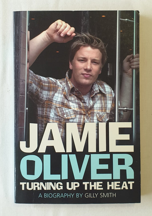 Jamie Oliver Turning Up The Heat by Gilly Smith