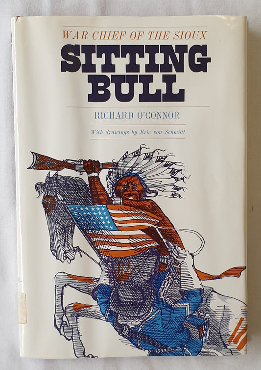 Sitting Bull War Chief of the Sioux by Richard O’Connor