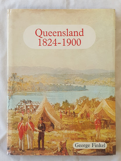 Queensland 1824-1900  From Colony to Commonwealth  by George Finkel