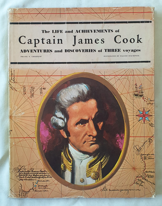 The Life and Achievements of Captain James Cook  Adventures and Discoveries of Three Voyages  Narrated by Frank S. Greenop  Illustrated by Walter Stackpool