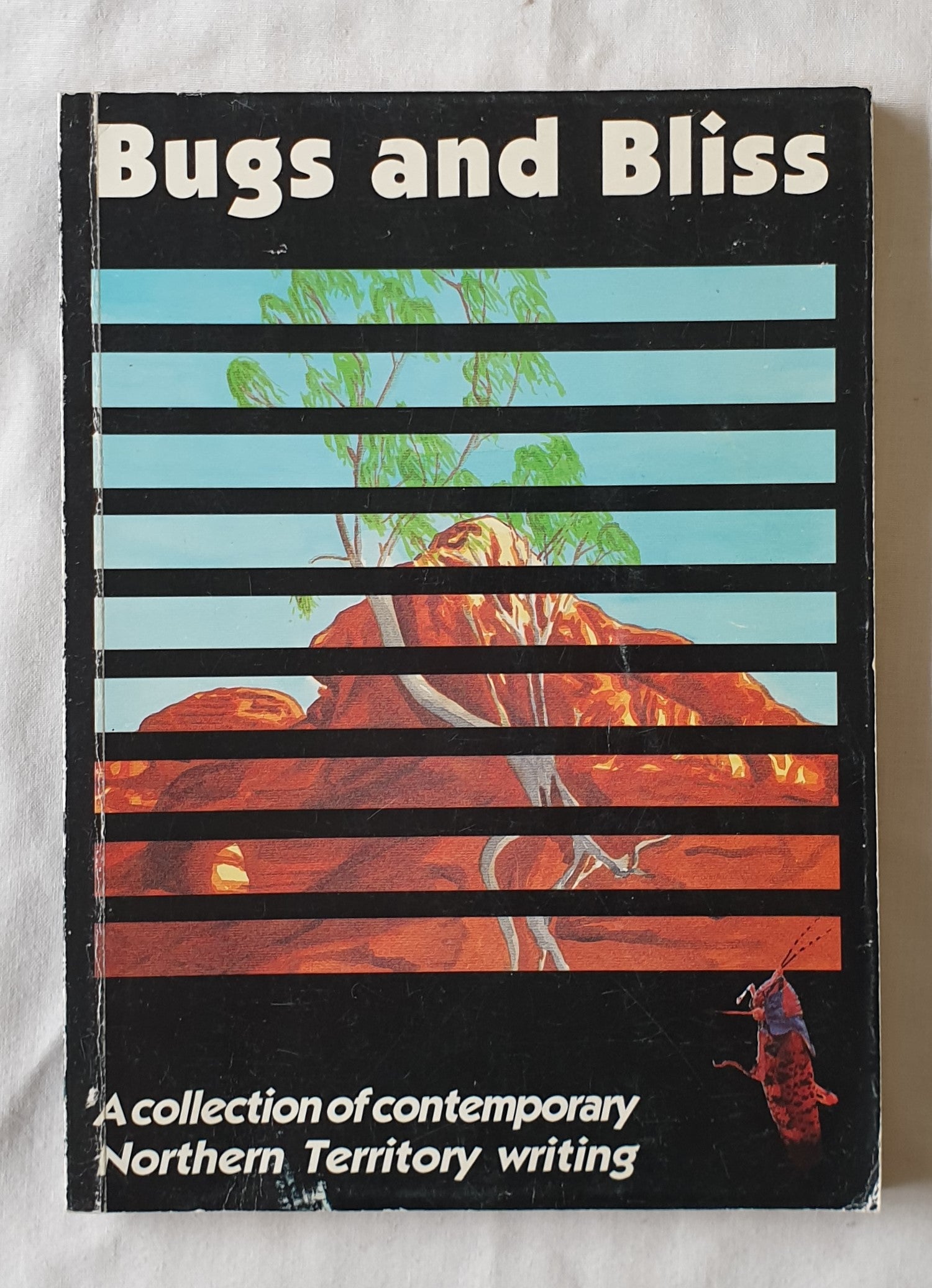 Bugs and Bliss  A Collection of Contemporary Northern Territory Writing