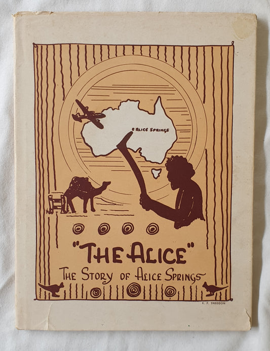 The Alice  The Story of Alice Springs  Compiled by Alice Springs Branch of the Country Women’s Association