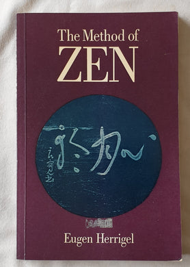 The Method of Zen by Eugen Herrigel
