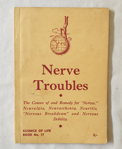 Nerve Trouble  The Causes of and Remedy for “Nerves”, Neuralgia, Neurasthenia, Neuritis, “Nervous Breakdown,” and Nervous Debility