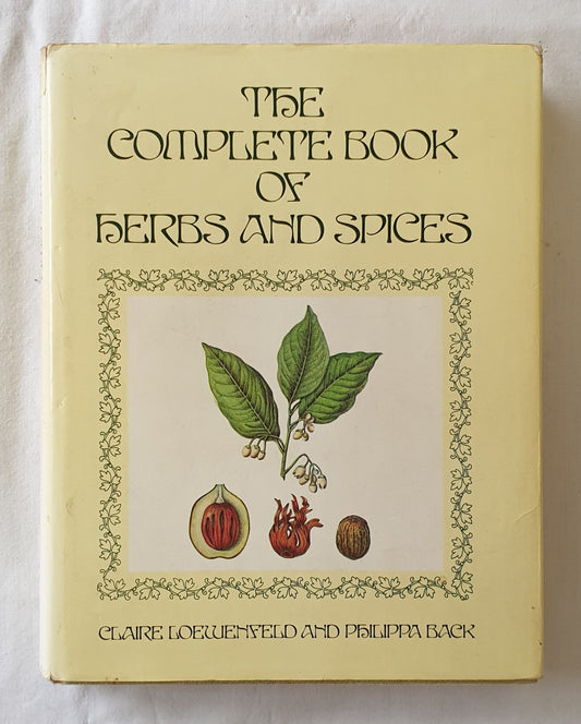 The Complete Book of Herbs and Spices by Claire Loewenfeld and Philippa Back