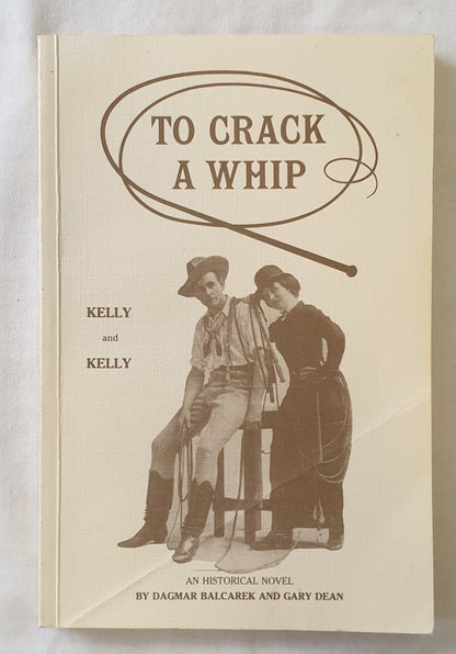 To Crack a Whip by Dagmar Balcarek and Gary Dean