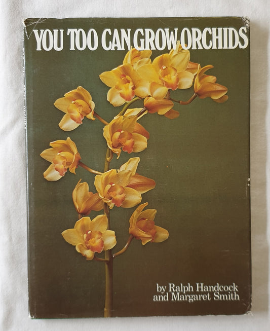 You Too Can Grow Orchids by Ralph Handcock and Margaret Smith