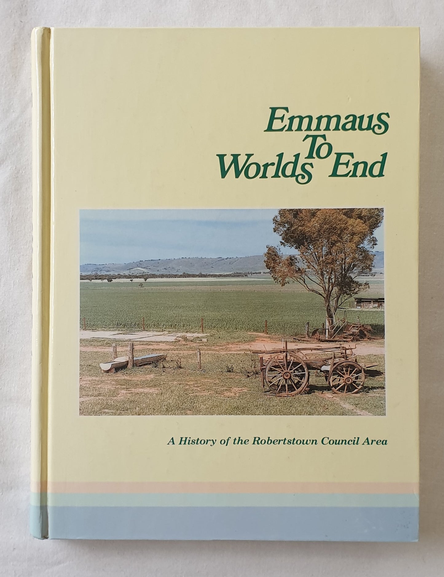 Emmaus to Worlds End  A History of the Robertstown Council Area  by The Jubilee 150 Committee