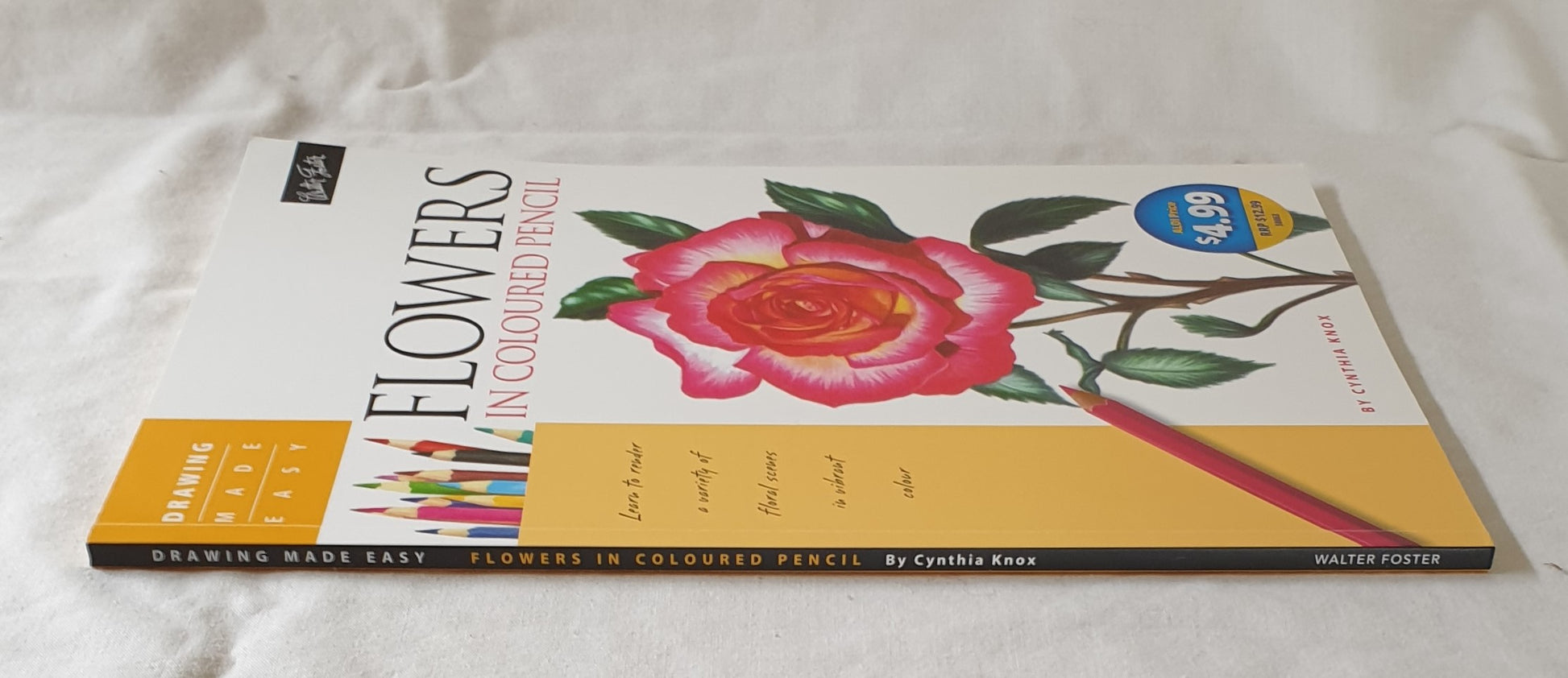 Flowers in Coloured Pencil  Learn to render a variety of floral scenes in vibrant colour  by Cynthia Knox  Walter Foster – Drawing Made Easy