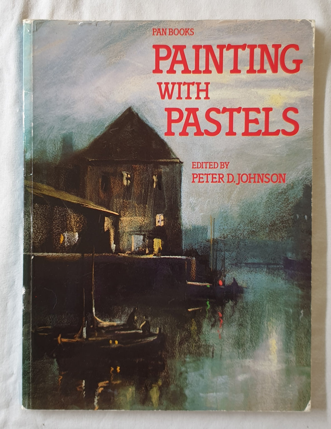 Painting with Pastels  Aubrey Skyes, Christopher Stones, Aubrey Phillips, Dennis Frost, Sally Michel  Edited by Peter D. Johnson