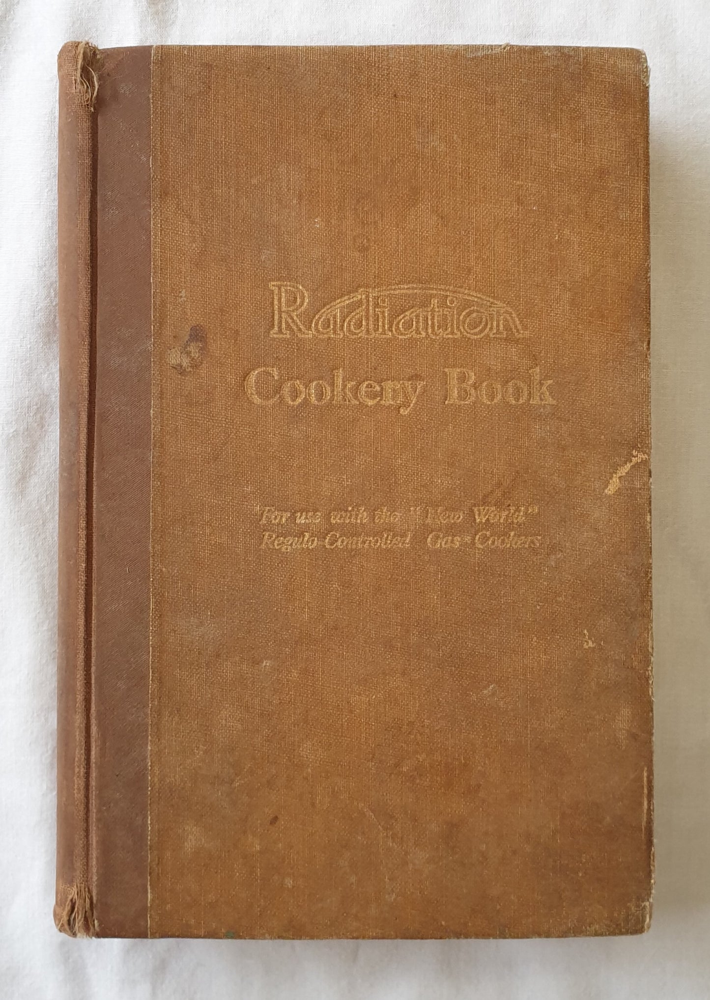 Radiation Cookery Book  A Selection of Proved Recipes for Use with Radiation “New-World” “Regulo” – Controlled Gas Cookers  by Radiation