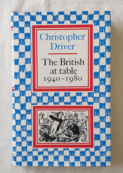The British at Table 1940-1980 by Christopher Driver