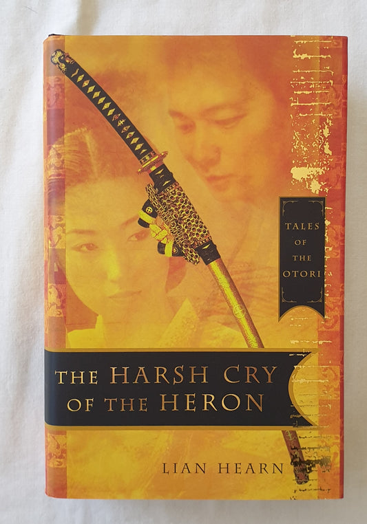 The Harsh Cry of the Heron Tales of the Otori by Lian Hearn