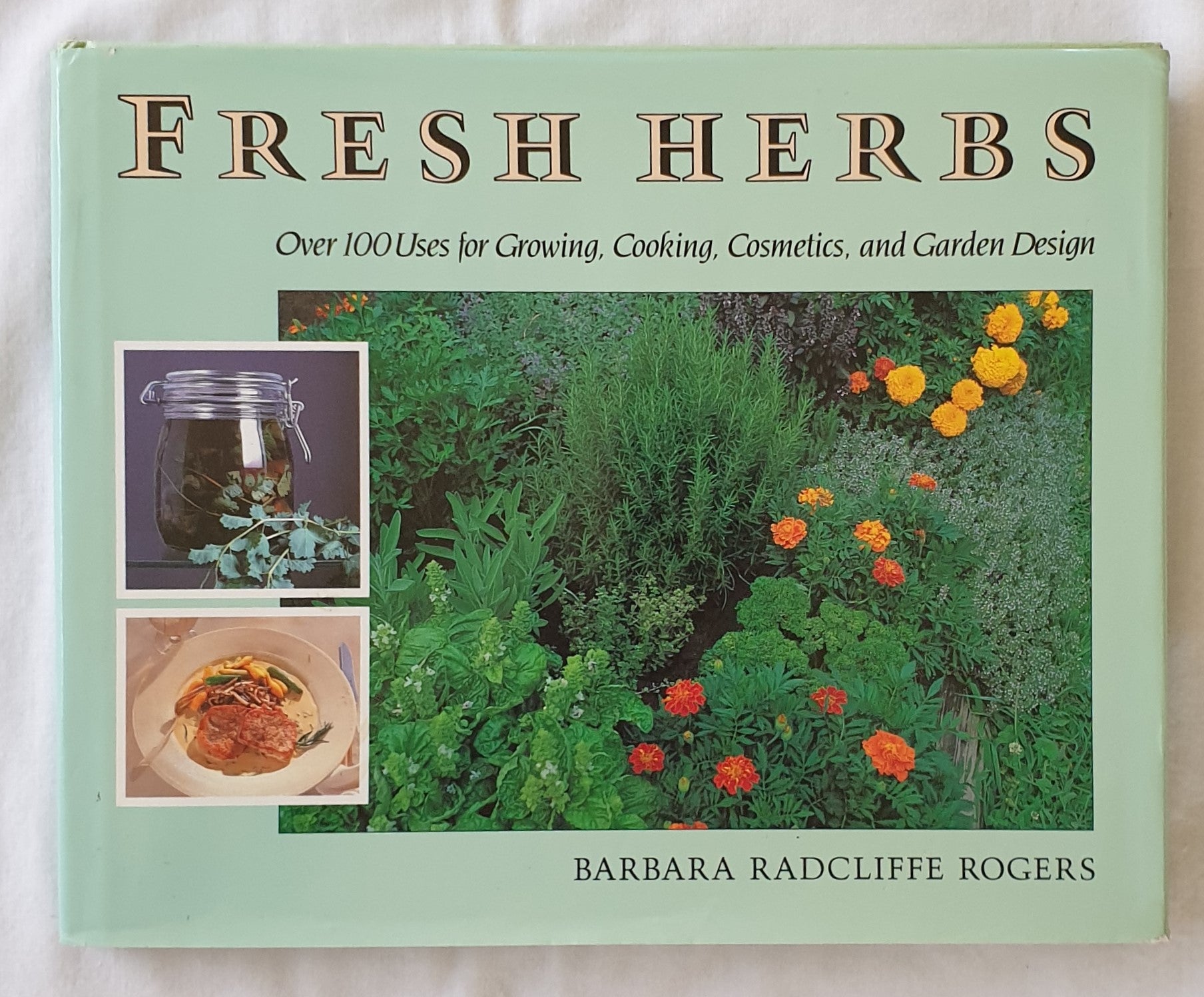 Fresh Herbs  Over 100 Uses for Growing, Cooking, Cosmetics, and Garden Design  by Barbara Radcliffe Rogers
