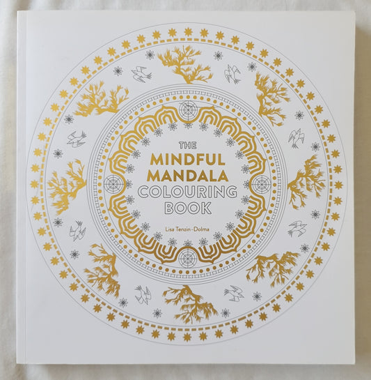 The Mindful Mandala Colouring Book  Inspiring Spiritual Designs for Contemplation, Meditation and Healing  by Lisa Tenzin-Dolma